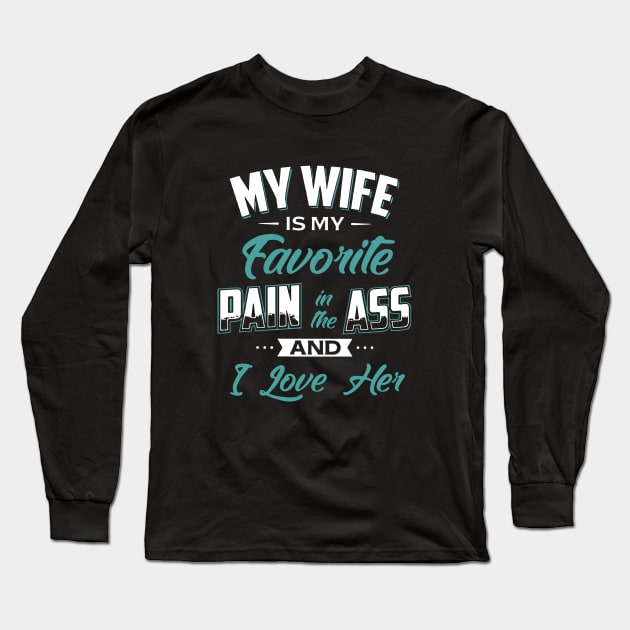 My Wife Is My Favorite Pain In The Ass And I Love Her Wife Long Sleeve T-Shirt by dieukieu81